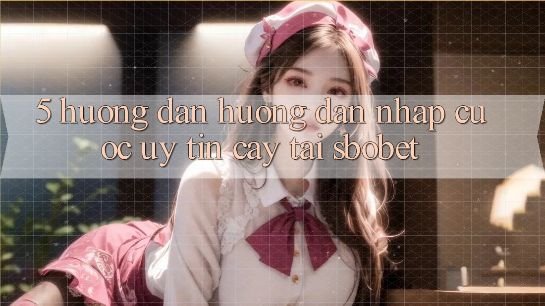 5. Hướng Dẫn Hướng dẫn Nhập Cuộc Uy tín cậy Tại Sbobet