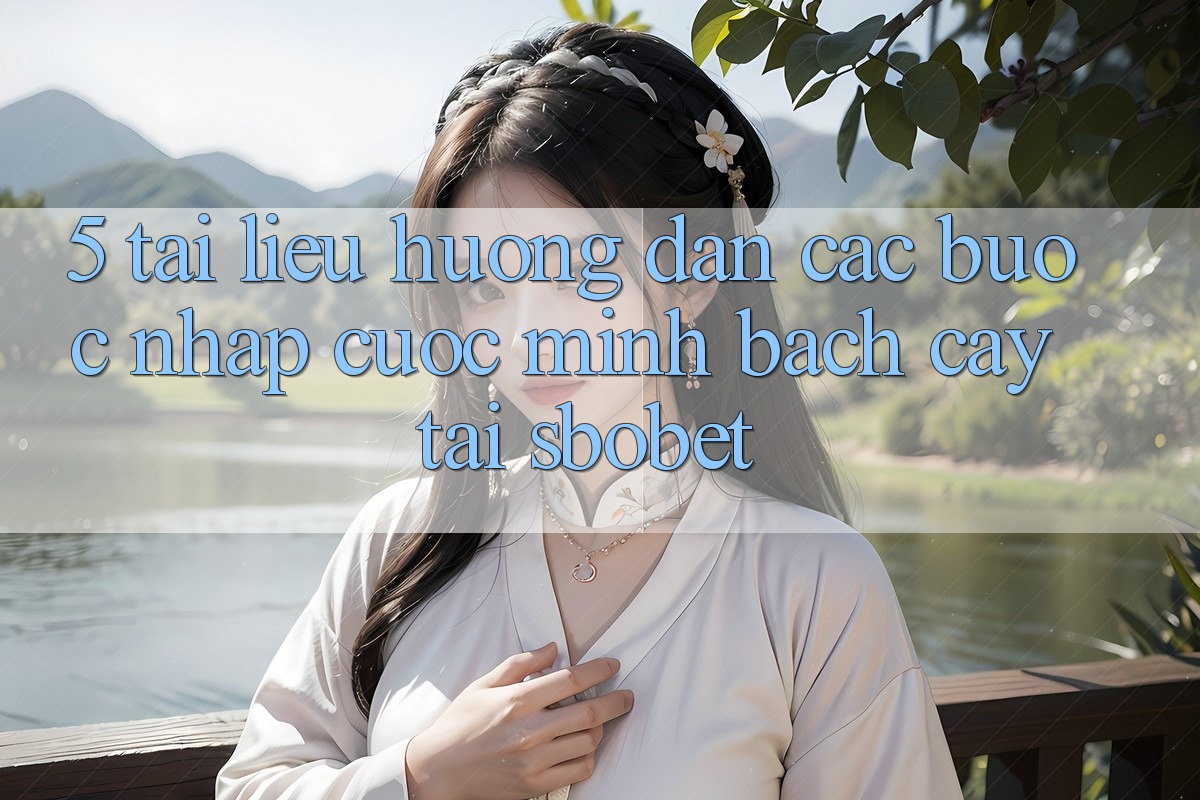 5. Tài liệu hướng dẫn Các Bước Nhập Cuộc Minh bạch cậy Tại Sbobet 5. Tài liệu hướng dẫn Các Bước Nhập Cuộc Minh bạch cậy Tại Sbobet