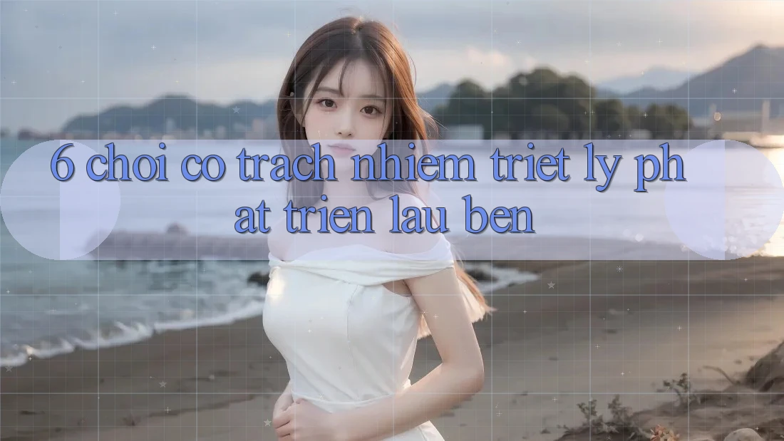 6. Chơi Có Trách Nhiệm – Triết Lý Phát Triển Lâu bền 6. Chơi Có Trách Nhiệm – Triết Lý Phát Triển Lâu bền