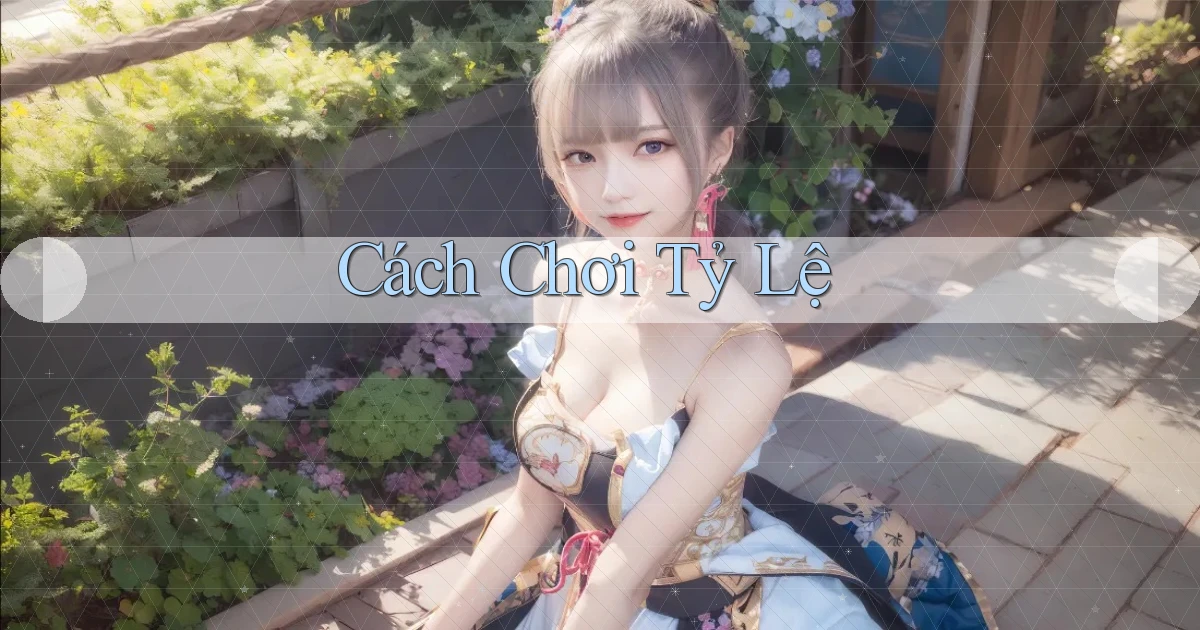Cách chơi Tỷ lệ