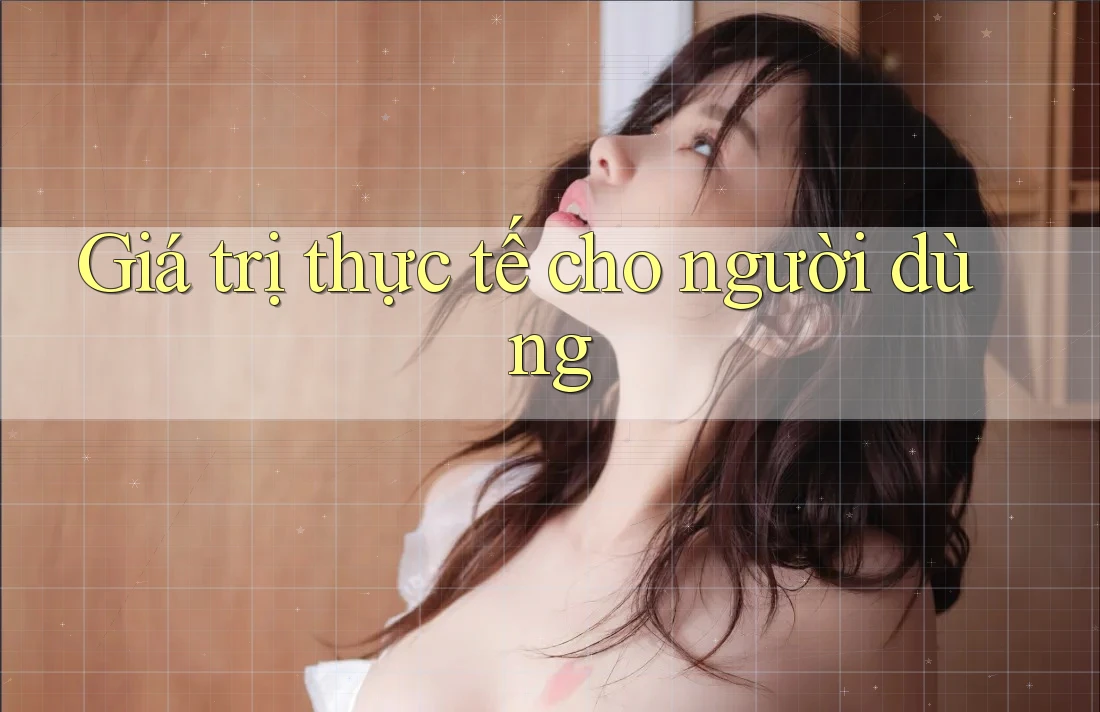 Giá trị thực tế cho người dùng Giá trị thực tế cho người dùng