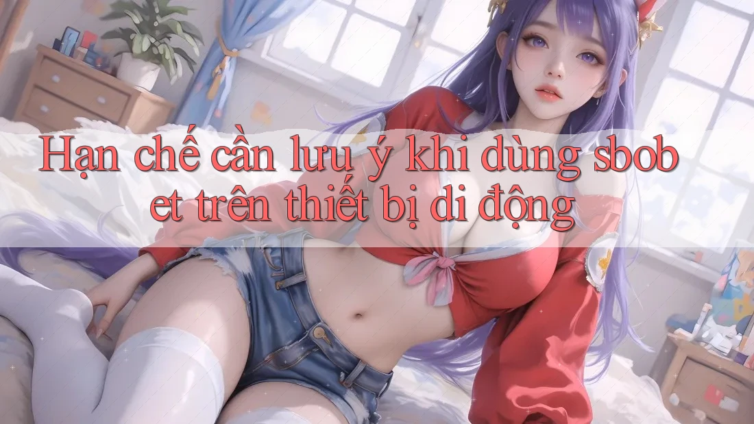 Hạn chế cần lưu ý khi dùng sbobet trên thiết bị di động Hạn chế cần lưu ý khi dùng sbobet trên thiết bị di động