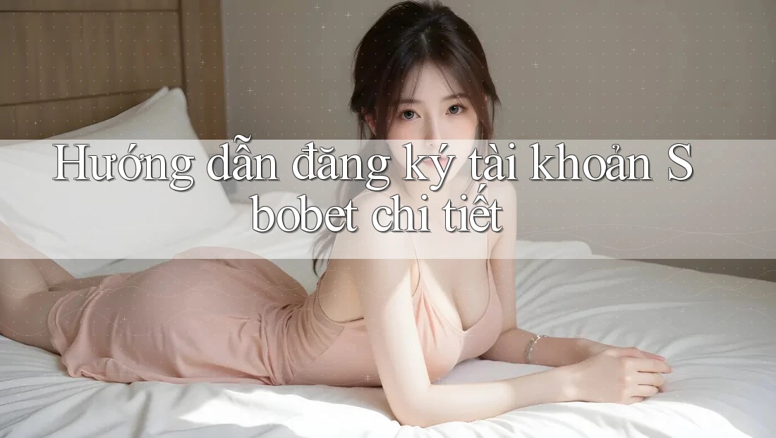 Hướng dẫn đăng ký tài khoản Sbobet chi tiết Hướng dẫn đăng ký tài khoản Sbobet chi tiết