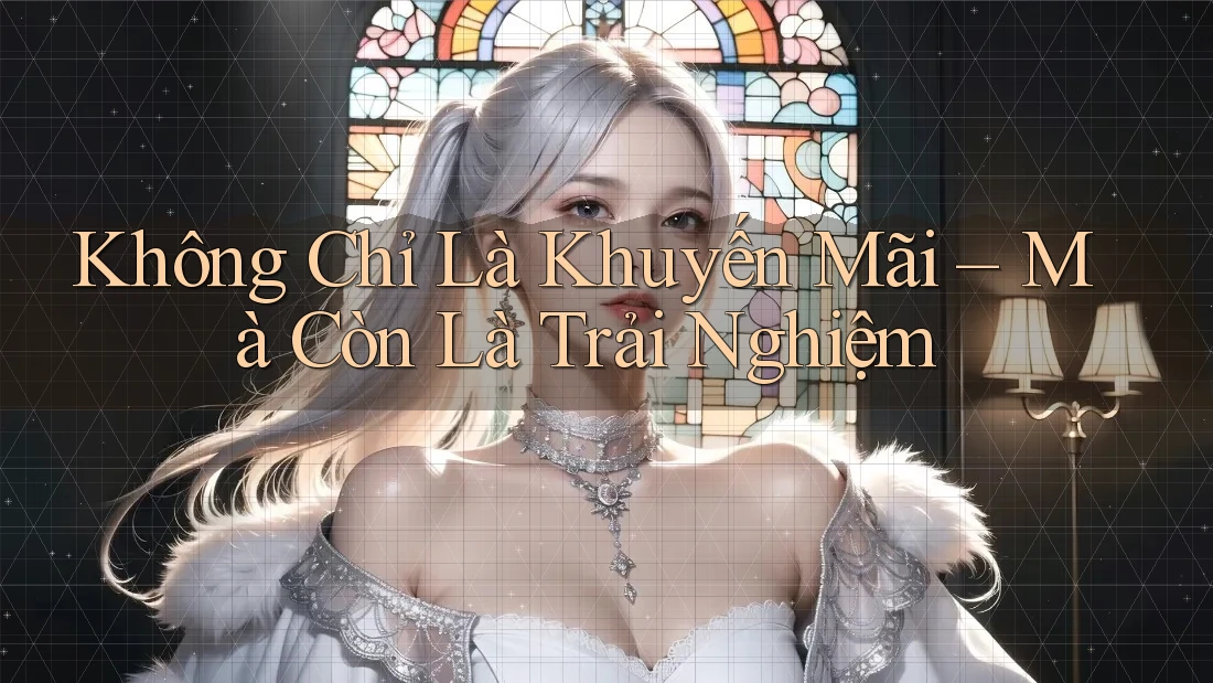 Không Chỉ Là Khuyến Mãi – Mà Còn Là Trải Nghiệm