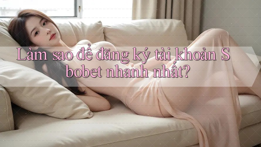 Làm sao để đăng ký tài khoản Sbobet nhanh nhất? Làm sao để đăng ký tài khoản Sbobet nhanh nhất?