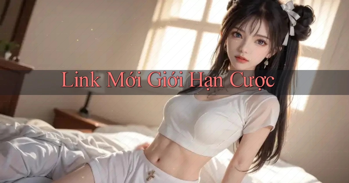 link mới Giới hạn cược