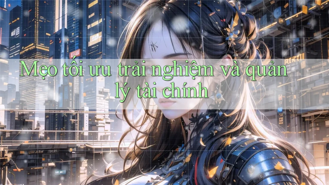 Mẹo tối ưu trải nghiệm và quản lý tài chính