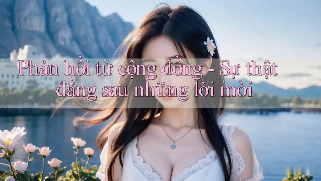 Phản hồi từ cộng đồng - Sự thật đằng sau những lời mời Phản hồi từ cộng đồng - Sự thật đằng sau những lời mời
