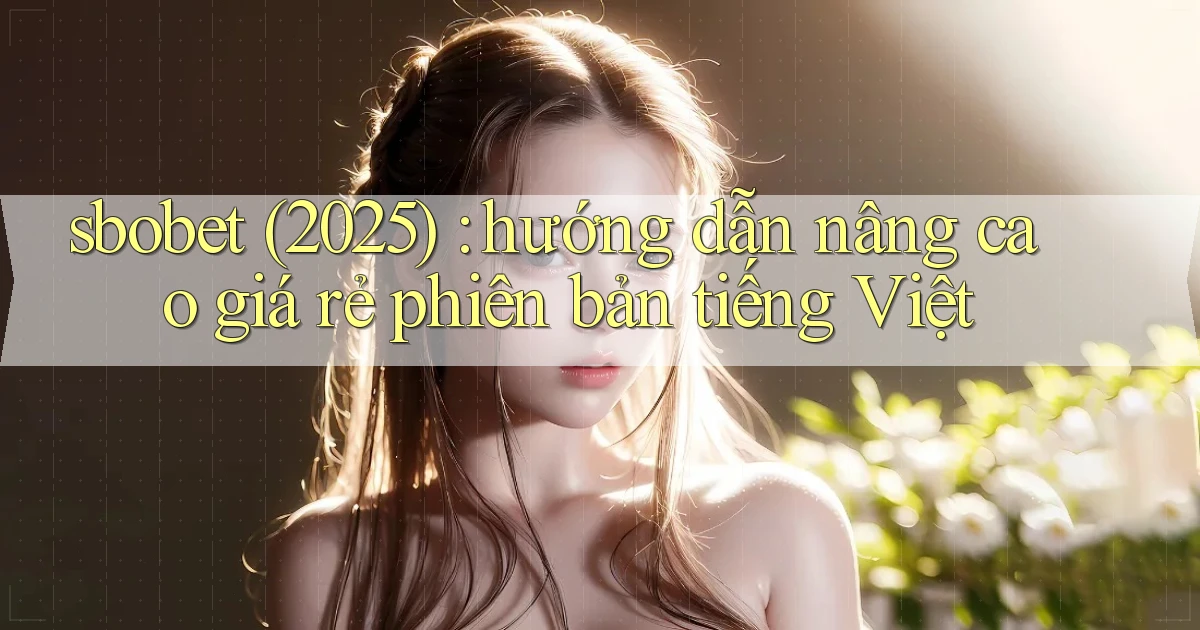sbobet (2025) hướng dẫn nâng cao giá rẻ phiên bản tiếng Việt