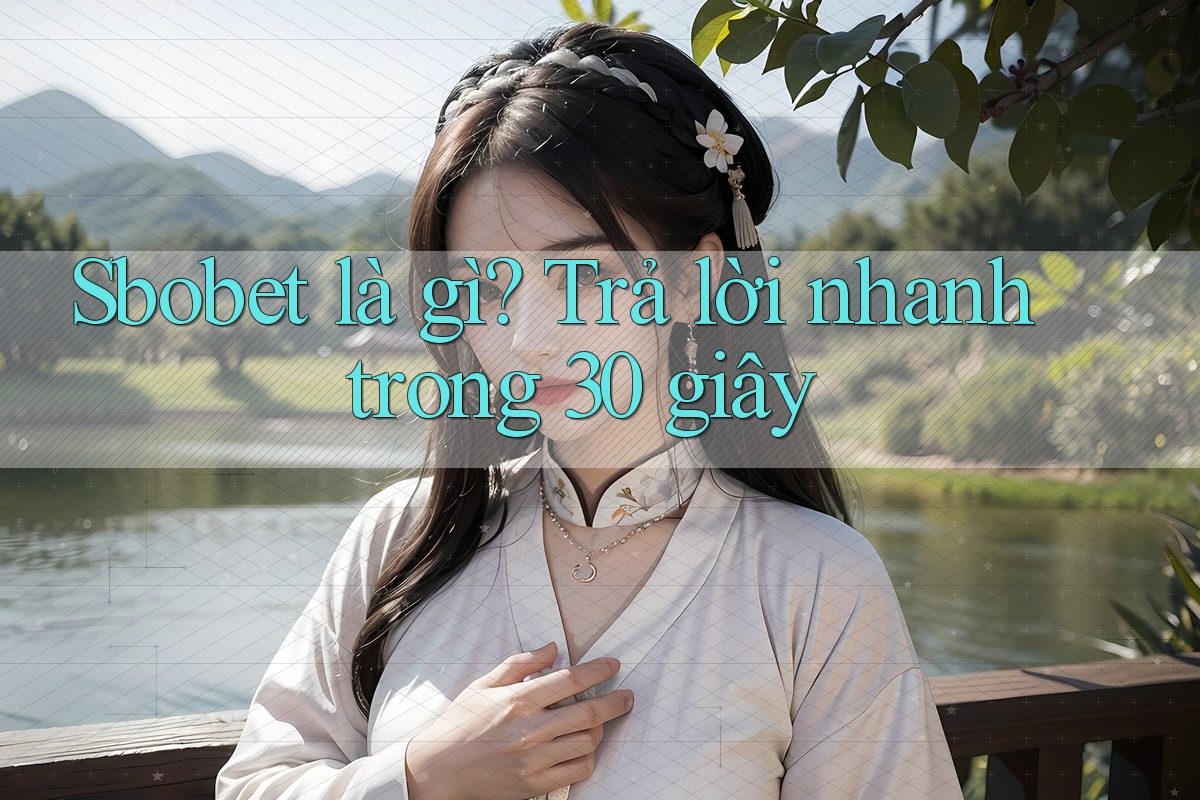 Sbobet là gì? Trả lời nhanh trong 30 giây Sbobet là gì? Trả lời nhanh trong 30 giây