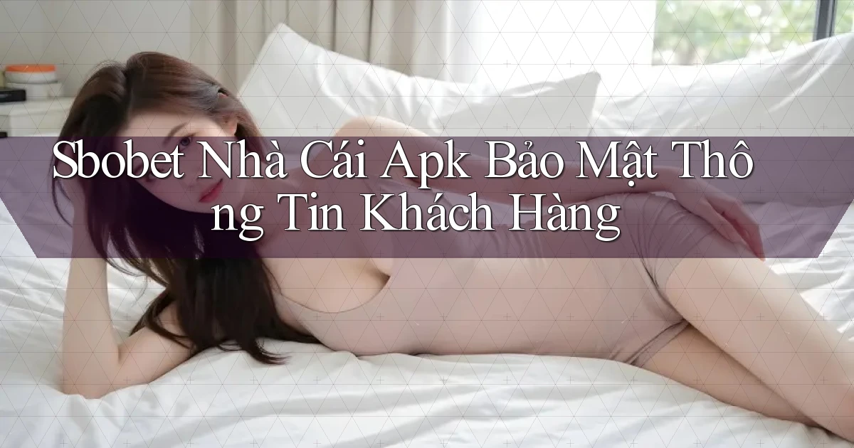 sbobet  nhà cái apk bảo mật thông tin khách hàng