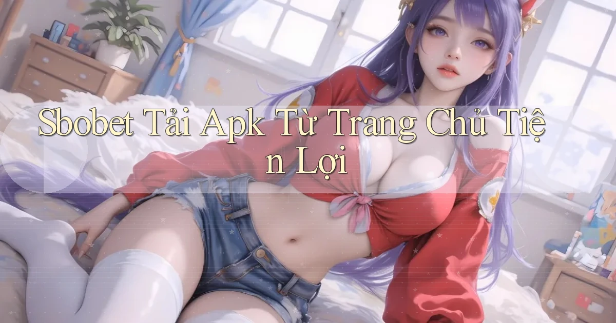 sbobet  tải apk từ trang chủ tiện lợi