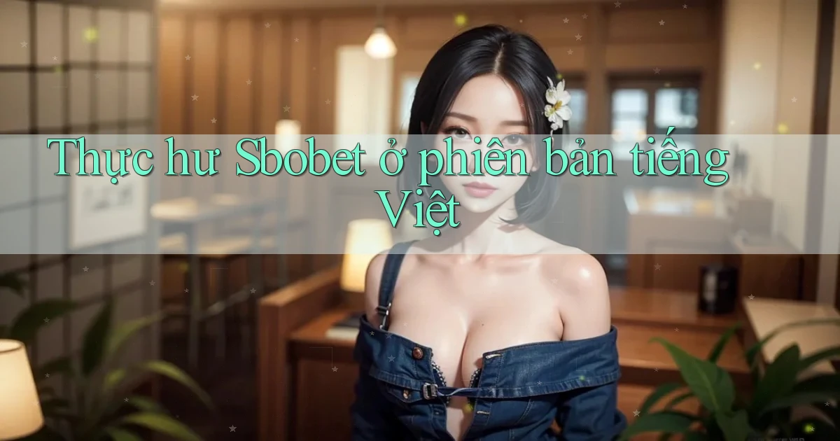 Thực hư Sbobet ở phiên bản tiếng Việt