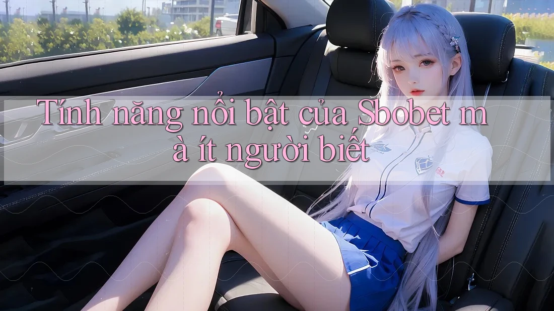 Tính năng nổi bật của Sbobet mà ít người biết Tính năng nổi bật của Sbobet mà ít người biết