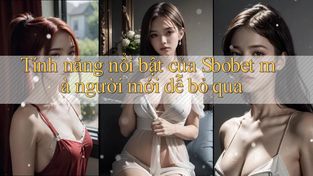 Tính năng nổi bật của Sbobet mà người mới dễ bỏ qua Tính năng nổi bật của Sbobet mà người mới dễ bỏ qua