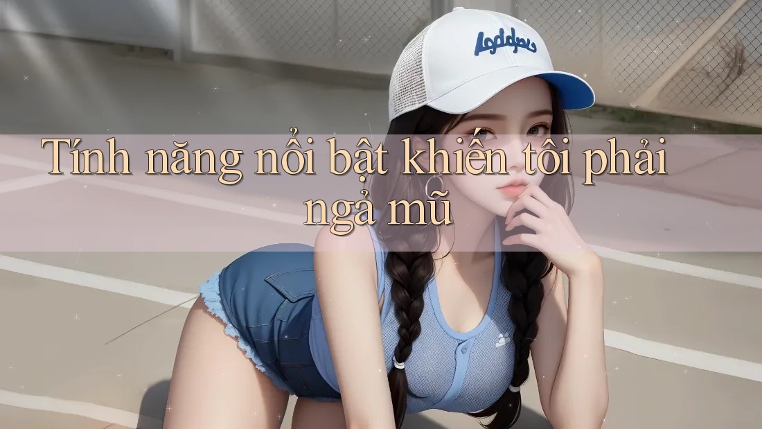 Tính năng nổi bật khiến tôi phải ngả mũ Tính năng nổi bật khiến tôi phải ngả mũ