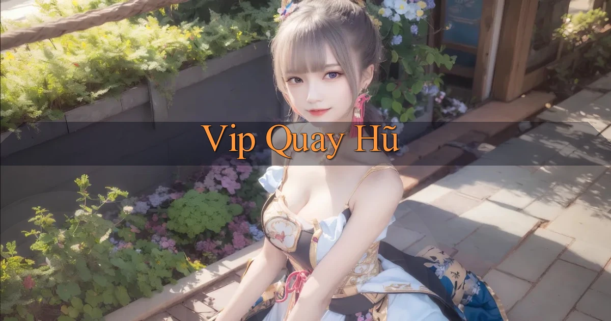 vip Quay hũ