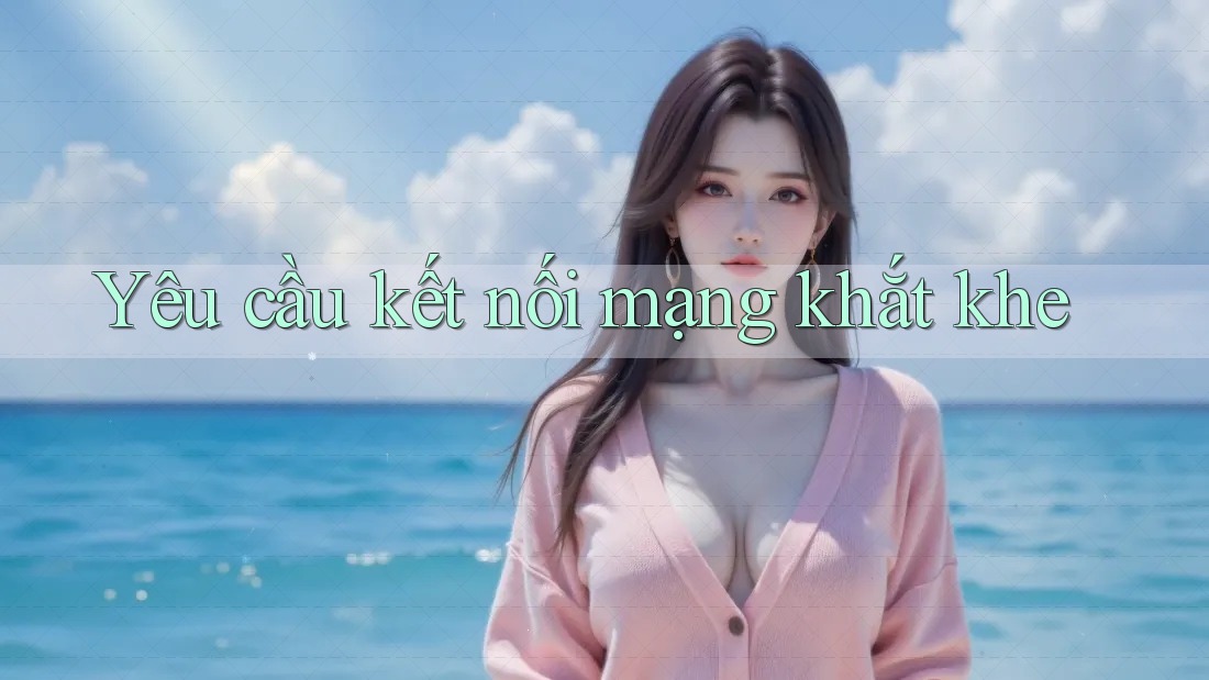 Yêu cầu kết nối mạng khắt khe Yêu cầu kết nối mạng khắt khe